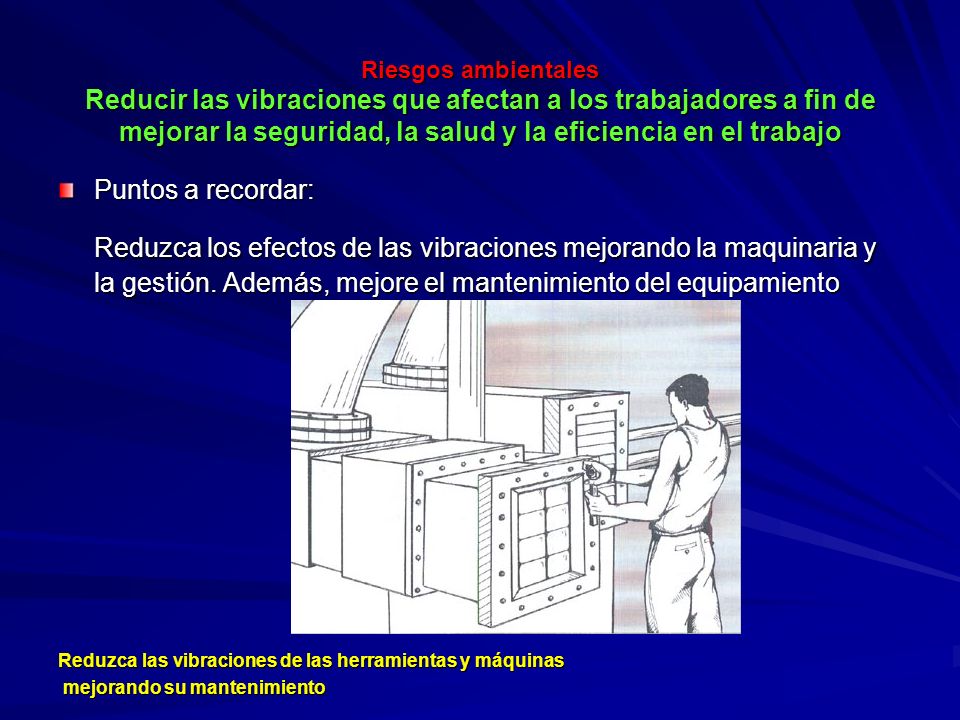 Riesgos ambientales Reducir las vibraciones que afectan a los trabajadores a fin de mejorar la seguridad, la salud y la eficiencia en el trabajo
