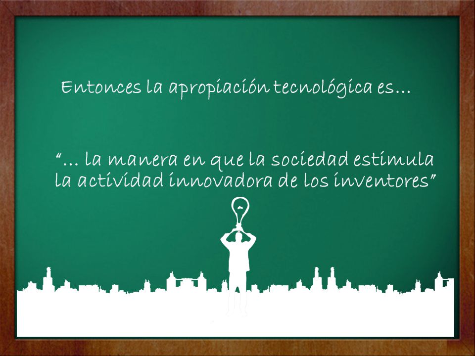 Entonces la apropiación tecnológica es…
