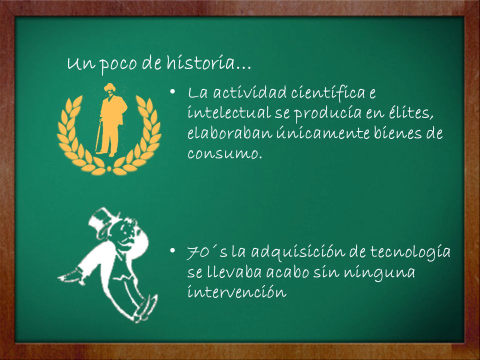 Un poco de historia… La actividad científica e intelectual se producía en élites, elaboraban únicamente bienes de consumo.