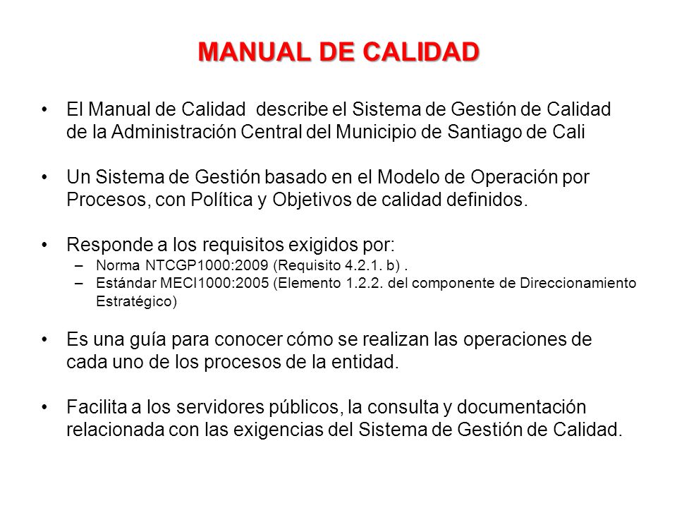MANUAL DE CALIDAD El Manual de Calidad describe el Sistema de Gestión de Calidad de la Administración Central del Municipio de Santiago de Cali.
