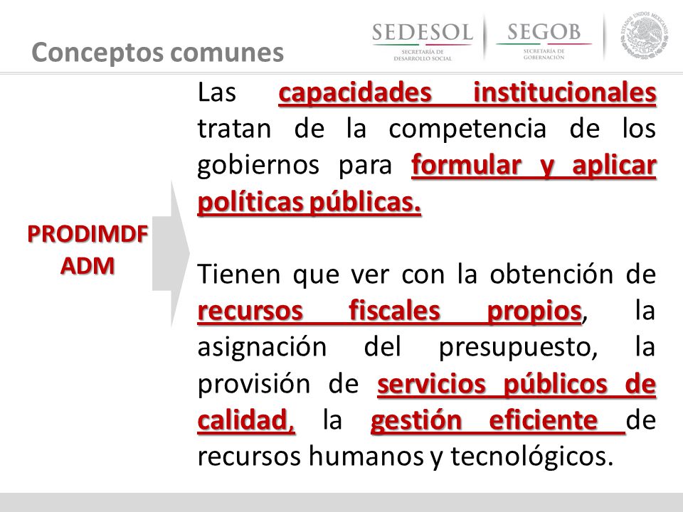Conceptos comunes Las capacidades institucionales tratan de la competencia de los gobiernos para formular y aplicar políticas públicas.