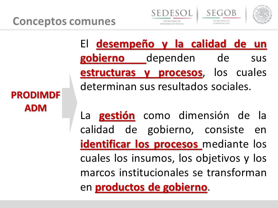 Conceptos comunes El desempeño y la calidad de un gobierno dependen de sus estructuras y procesos, los cuales determinan sus resultados sociales.