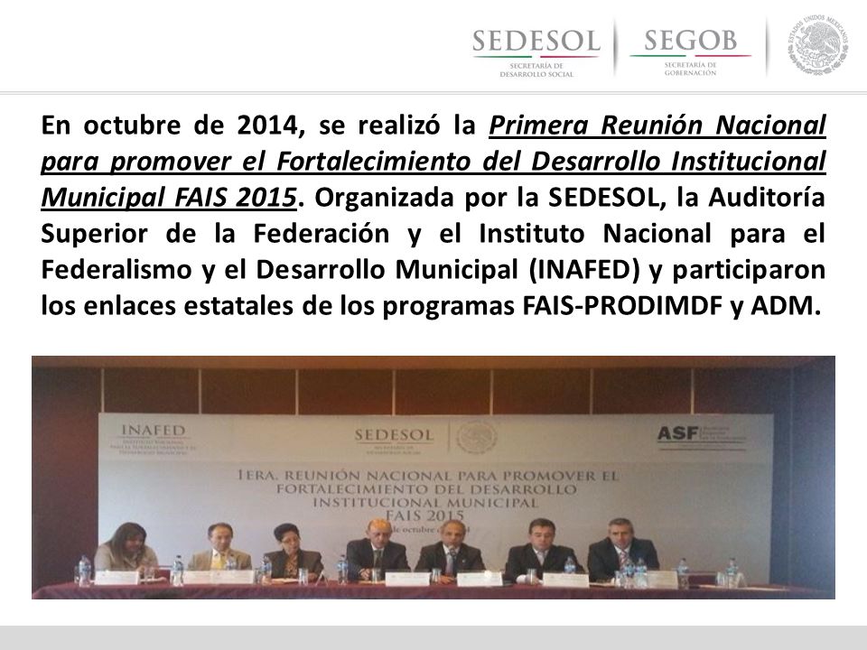 En octubre de 2014, se realizó la Primera Reunión Nacional para promover el Fortalecimiento del Desarrollo Institucional Municipal FAIS 2015.