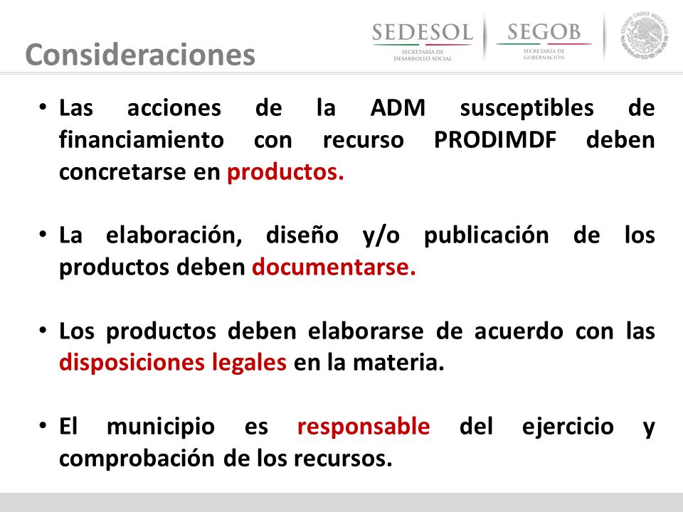 Consideraciones Las acciones de la ADM susceptibles de financiamiento con recurso PRODIMDF deben concretarse en productos.