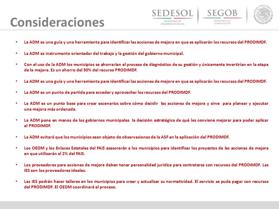 Consideraciones La ADM es una guía y una herramienta para identificar las acciones de mejora en que se aplicarán los recursos del PRODIMDF.