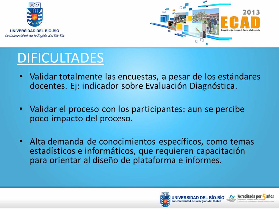 DIFICULTADES Validar totalmente las encuestas, a pesar de los estándares docentes. Ej: indicador sobre Evaluación Diagnóstica.