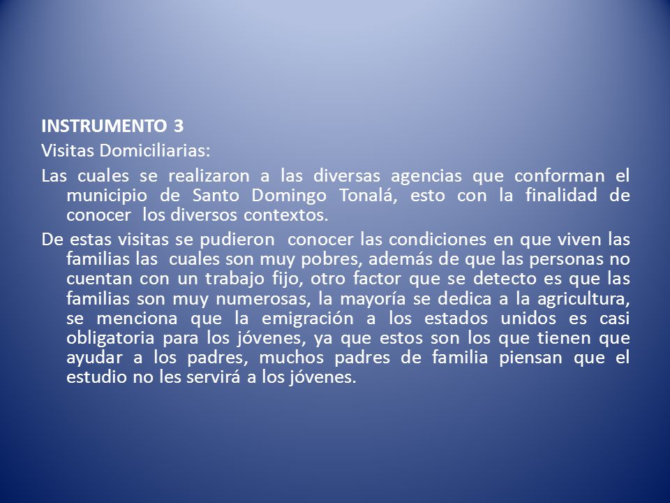 INSTRUMENTO 3 Visitas Domiciliarias: Las cuales se realizaron a las diversas agencias que conforman el municipio de Santo Domingo Tonalá, esto con la finalidad de conocer los diversos contextos.
