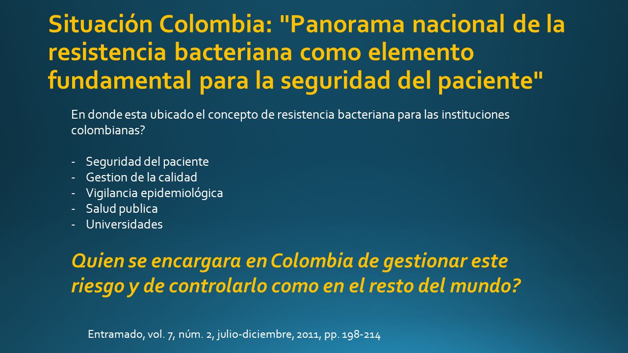 Situación Colombia: Panorama nacional de la resistencia bacteriana como elemento fundamental para la seguridad del paciente