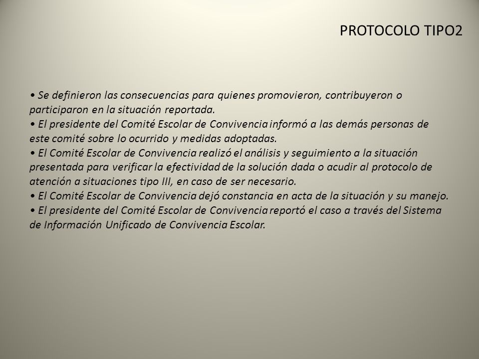 PROTOCOLO TIPO2 • Se definieron las consecuencias para quienes promovieron, contribuyeron o participaron en la situación reportada.