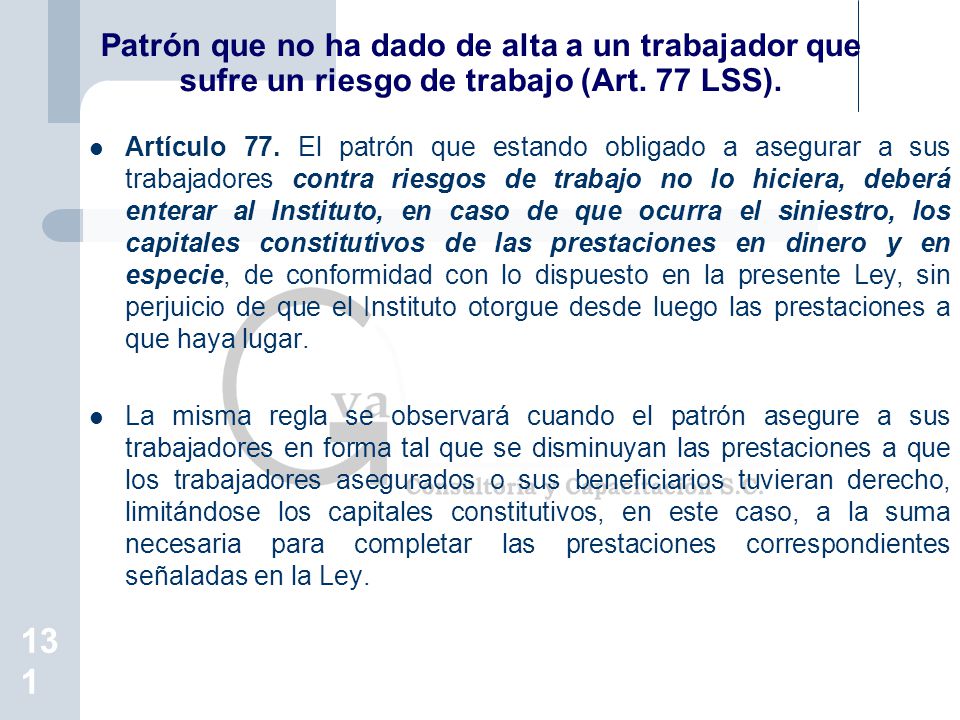 Patrón que no ha dado de alta a un trabajador que sufre un riesgo de trabajo (Art. 77 LSS).