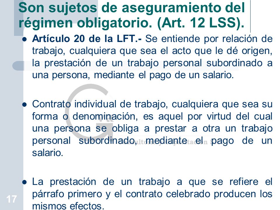 Son sujetos de aseguramiento del régimen obligatorio. (Art. 12 LSS).