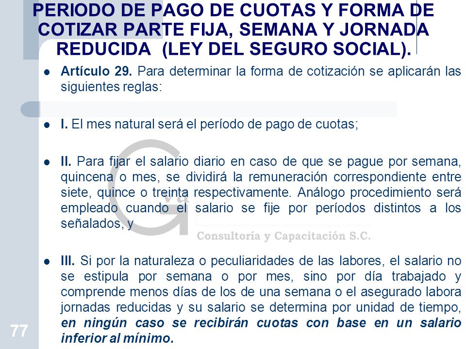 PERIODO DE PAGO DE CUOTAS Y FORMA DE COTIZAR PARTE FIJA, SEMANA Y JORNADA REDUCIDA (LEY DEL SEGURO SOCIAL).