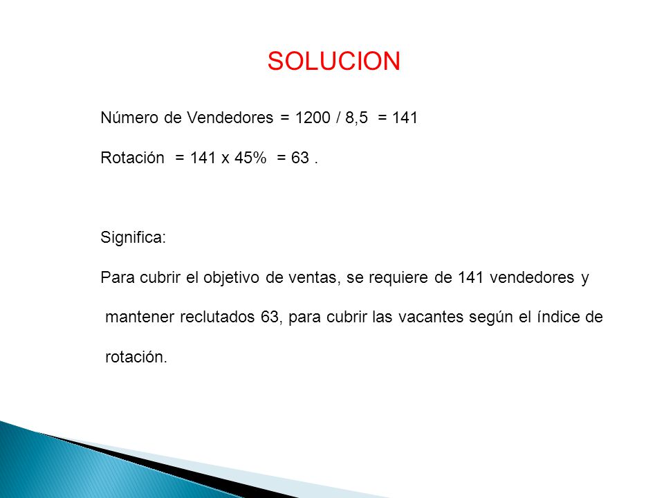 SOLUCION Número de Vendedores = 1200 / 8,5 = 141