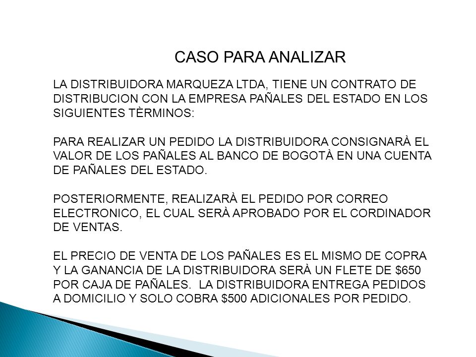 CASO PARA ANALIZAR LA DISTRIBUIDORA MARQUEZA LTDA, TIENE UN CONTRATO DE DISTRIBUCION CON LA EMPRESA PAÑALES DEL ESTADO EN LOS SIGUIENTES TÈRMINOS: