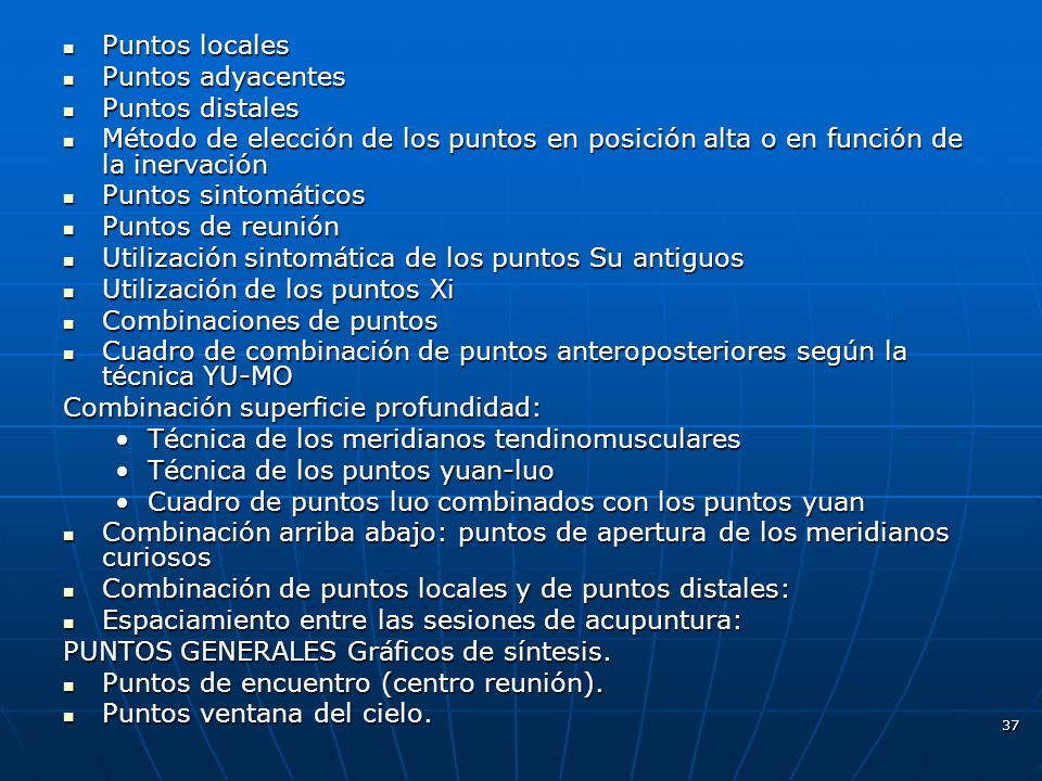 Puntos locales Puntos adyacentes. Puntos distales. Método de elección de los puntos en posición alta o en función de la inervación.