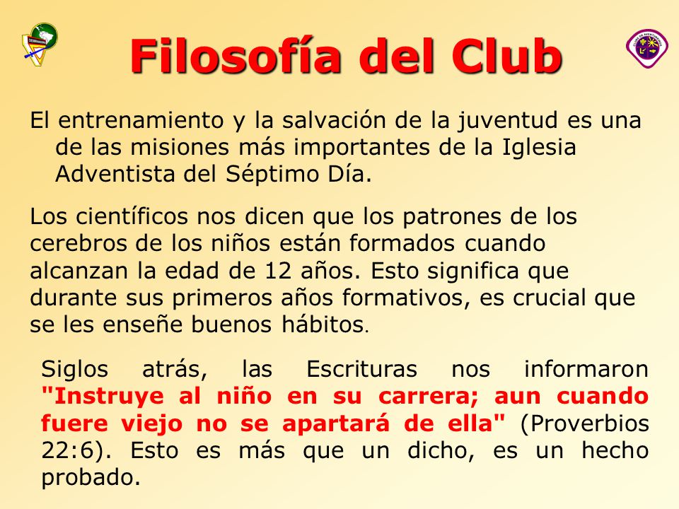 Filosofía del Club El entrenamiento y la salvación de la juventud es una de las misiones más importantes de la Iglesia Adventista del Séptimo Día.