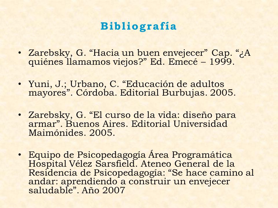 Bibliografía Zarebsky, G. Hacia un buen envejecer Cap. ¿A quiénes llamamos viejos Ed. Emecé –