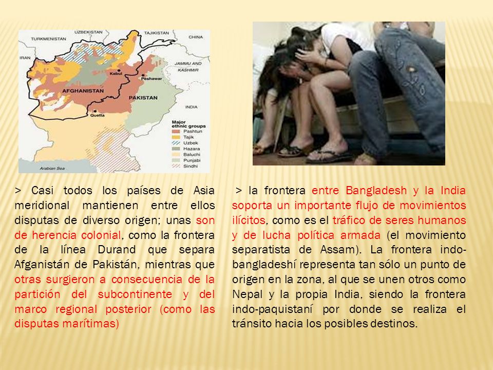 > Casi todos los países de Asia meridional mantienen entre ellos disputas de diverso origen; unas son de herencia colonial, como la frontera de la línea Durand que separa Afganistán de Pakistán, mientras que otras surgieron a consecuencia de la partición del subcontinente y del marco regional posterior (como las disputas marítimas)