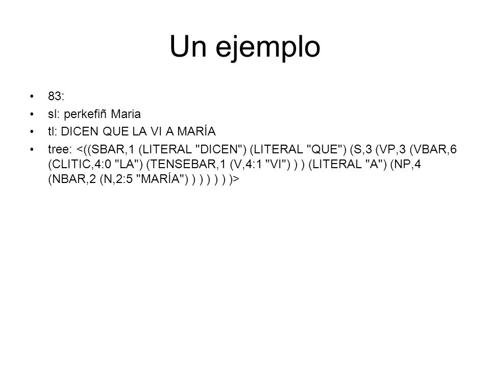 Un ejemplo 83: sl: perkefiñ Maria tl: DICEN QUE LA VI A MARÍA