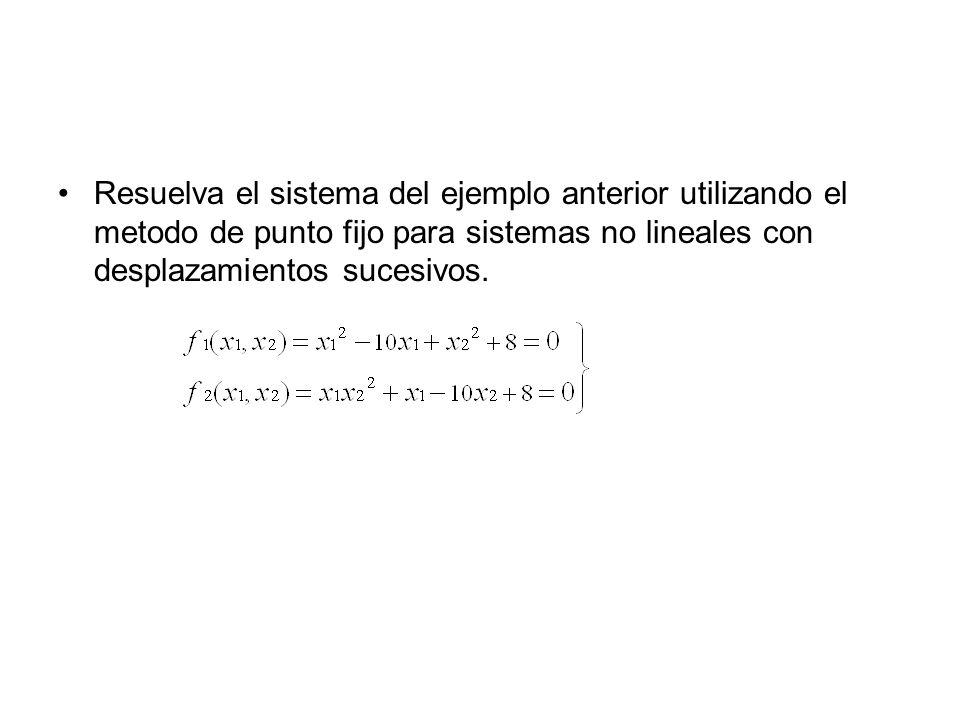 Resuelva el sistema del ejemplo anterior utilizando el metodo de punto fijo para sistemas no lineales con desplazamientos sucesivos.