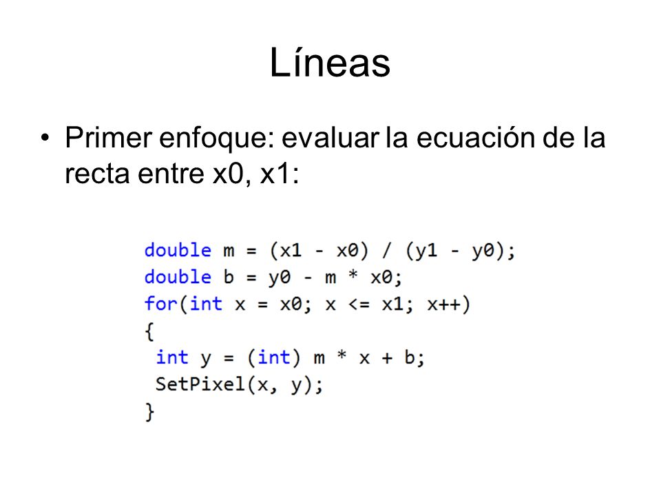 Líneas Primer enfoque: evaluar la ecuación de la recta entre x0, x1: