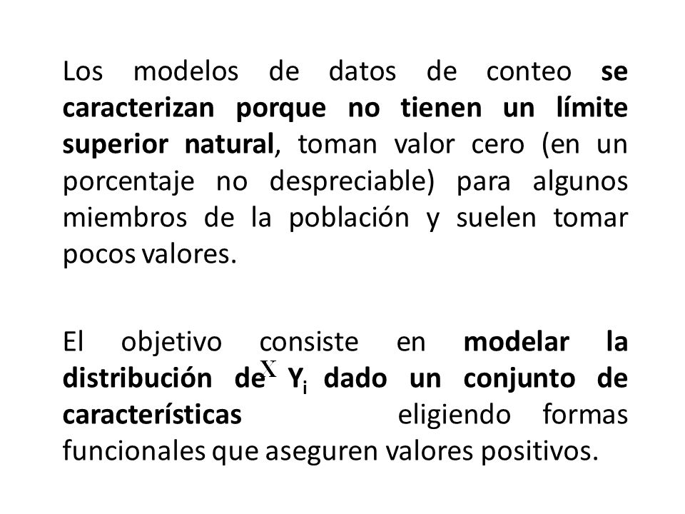 Los modelos de datos de conteo se caracterizan porque no tienen un límite superior natural, toman valor cero (en un porcentaje no despreciable) para algunos miembros de la población y suelen tomar pocos valores.