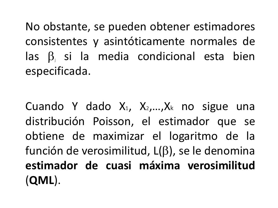 No obstante, se pueden obtener estimadores consistentes y asintóticamente normales de las bj si la media condicional esta bien especificada.