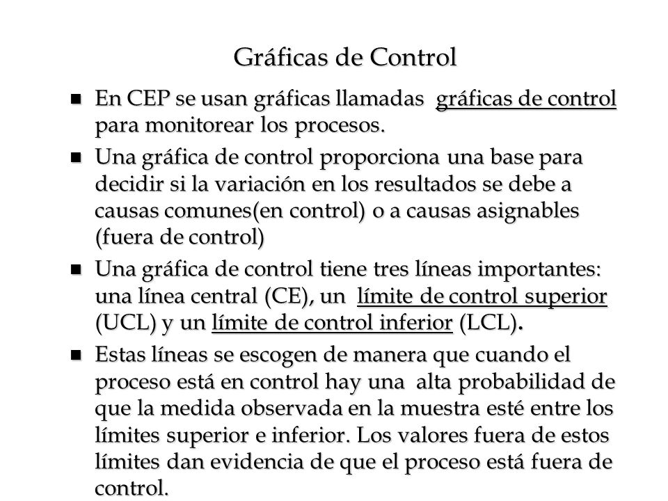 Gráficas de Control En CEP se usan gráficas llamadas gráficas de control para monitorear los procesos.