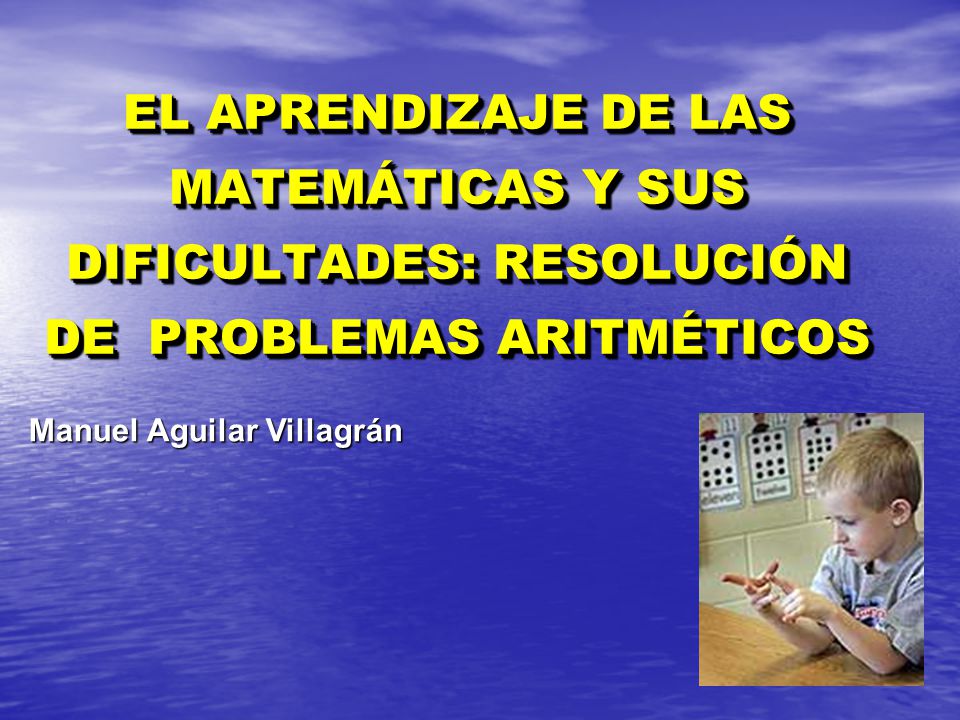 EL APRENDIZAJE DE LAS MATEMÁTICAS Y SUS DIFICULTADES: RESOLUCIÓN DE PROBLEMAS ARITMÉTICOS
