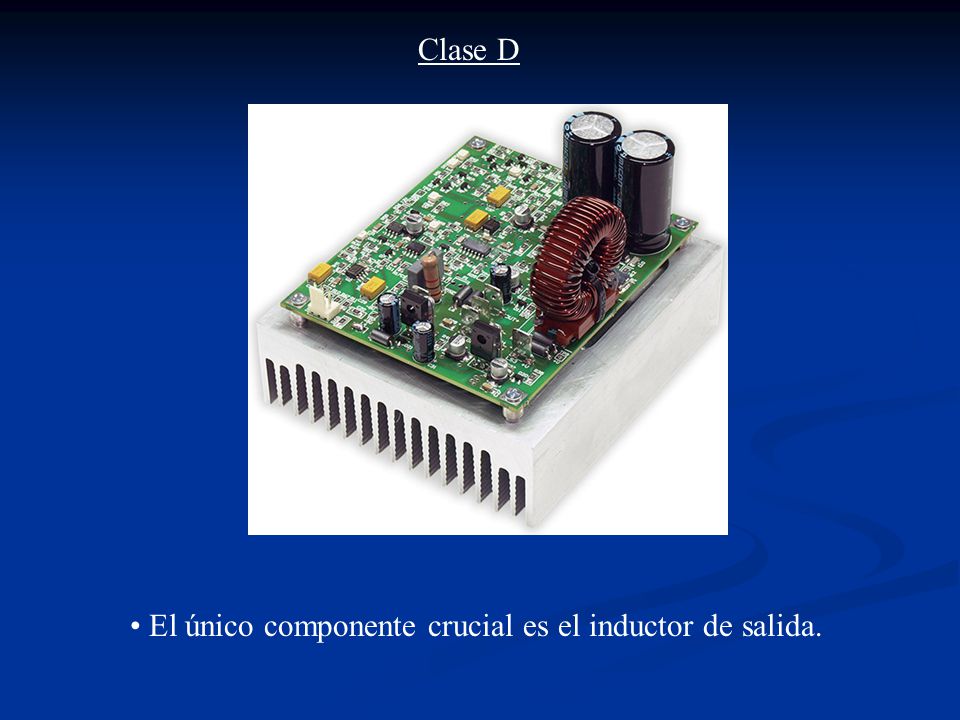 Clase D El único componente crucial es el inductor de salida.