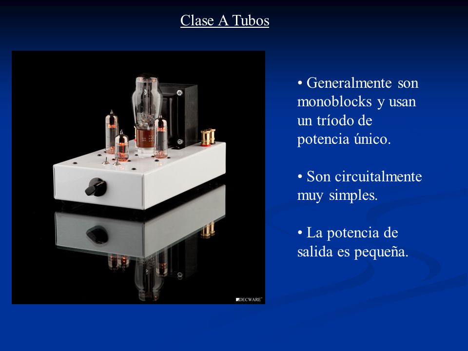 Generalmente son monoblocks y usan un tríodo de potencia único.