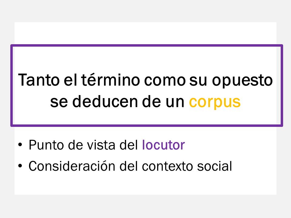 Tanto el término como su opuesto se deducen de un corpus