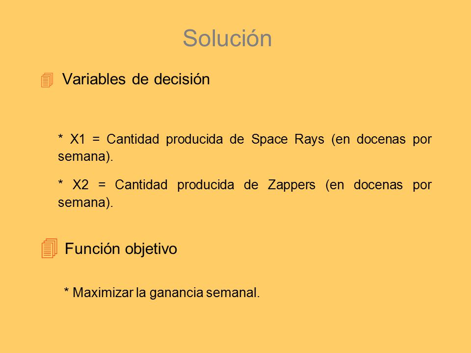 Solución Variables de decisión. * X1 = Cantidad producida de Space Rays (en docenas por semana).