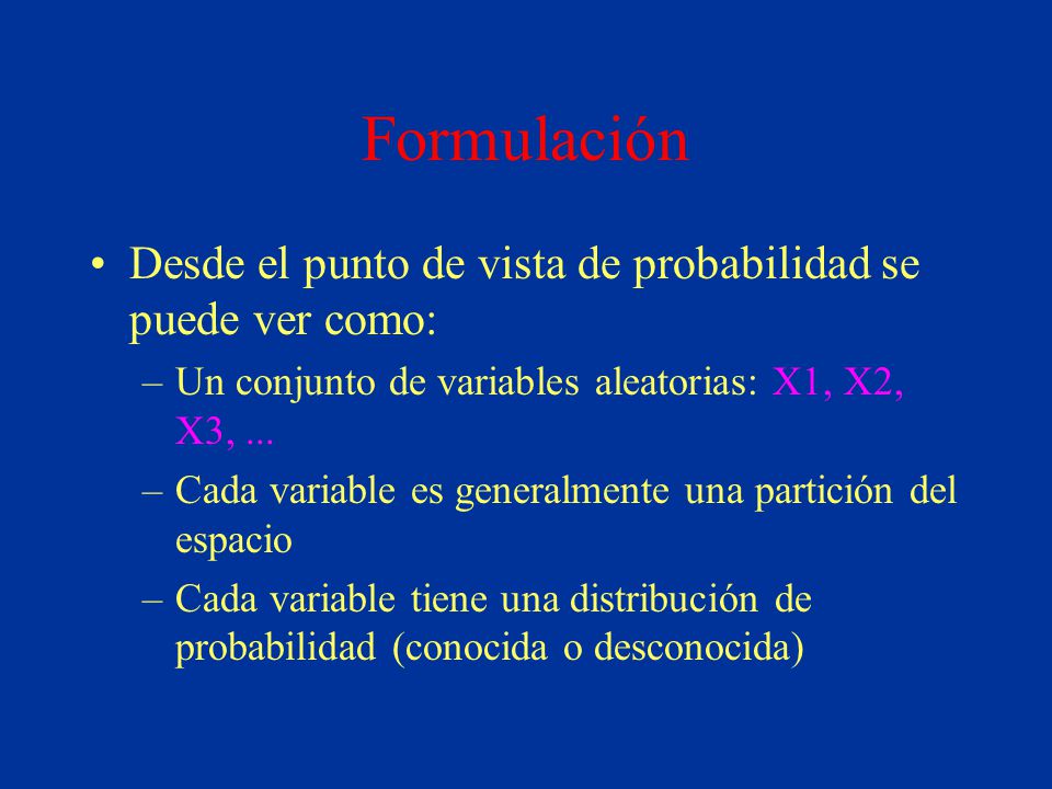 Formulación Desde el punto de vista de probabilidad se puede ver como: