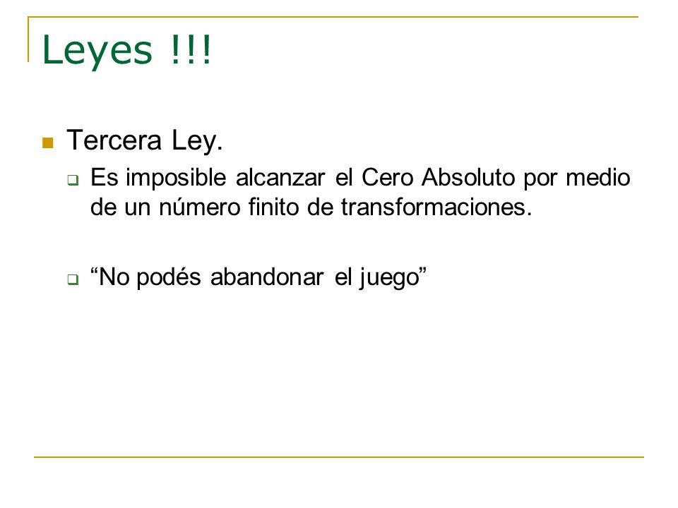 Leyes !!! Tercera Ley. Es imposible alcanzar el Cero Absoluto por medio de un número finito de transformaciones.