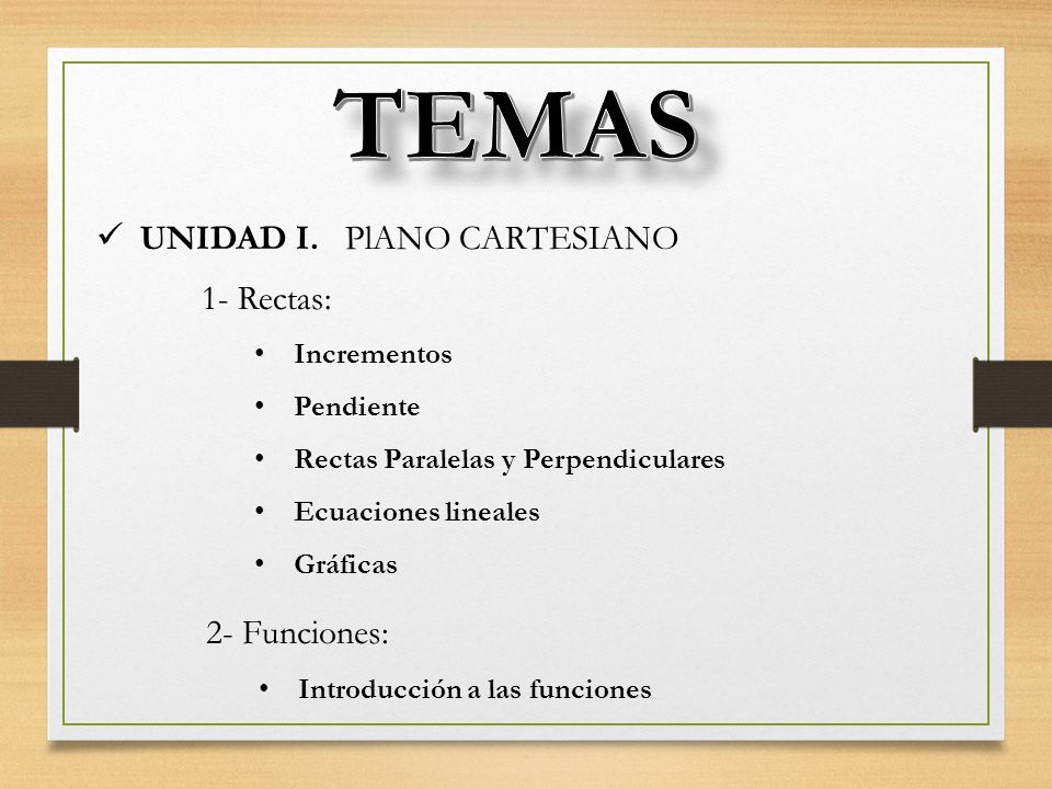 TEMAS UNIDAD I. PlANO CARTESIANO 1- Rectas: 2- Funciones: Incrementos