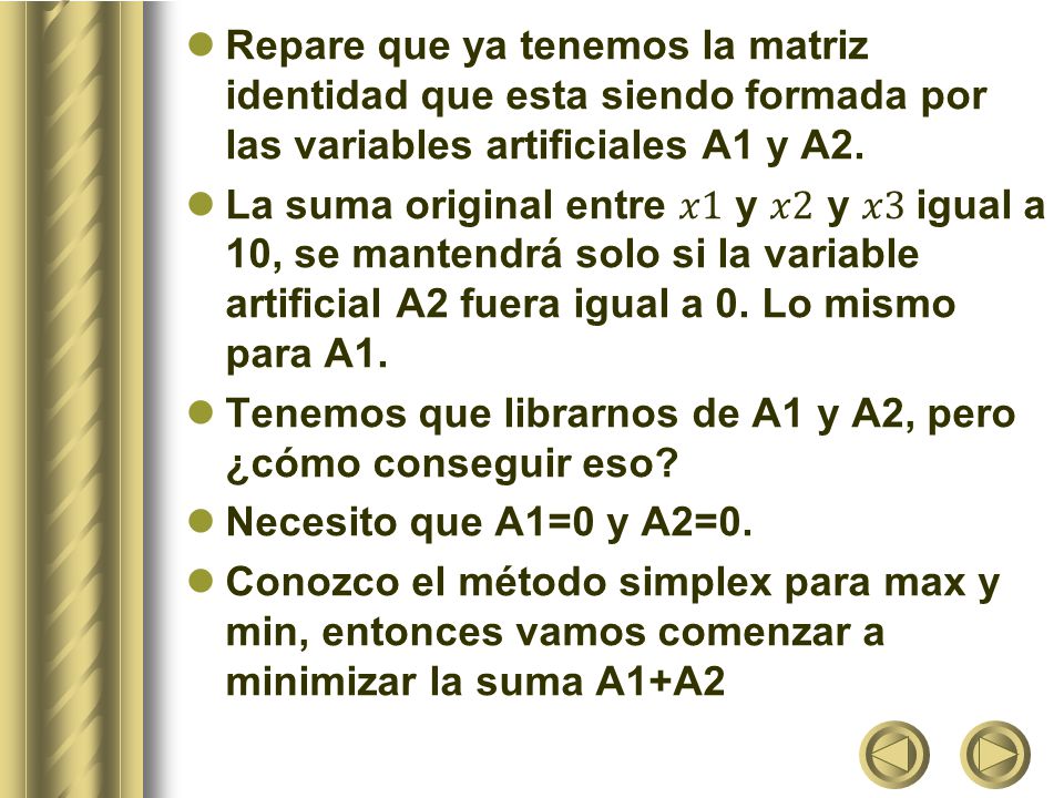 Repare que ya tenemos la matriz identidad que esta siendo formada por las variables artificiales A1 y A2.
