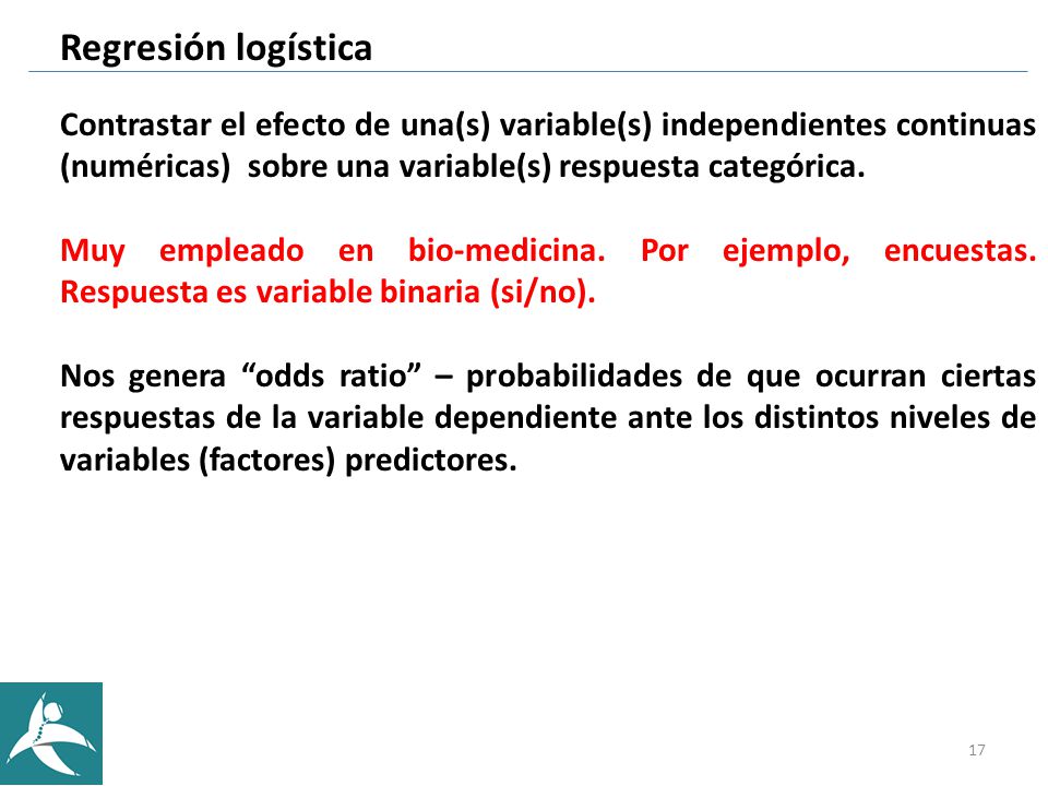 Regresión logística Contrastar el efecto de una(s) variable(s) independientes continuas (numéricas) sobre una variable(s) respuesta categórica.