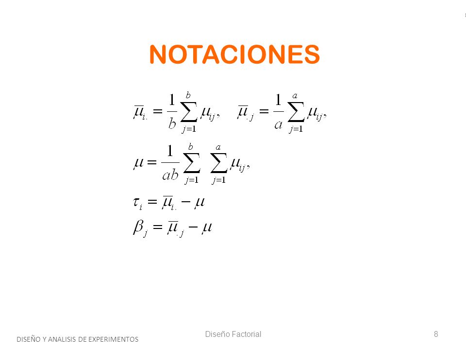 8 NOTACIONES Diseño Factorial DISEÑO Y ANALISIS DE EXPERIMENTOS
