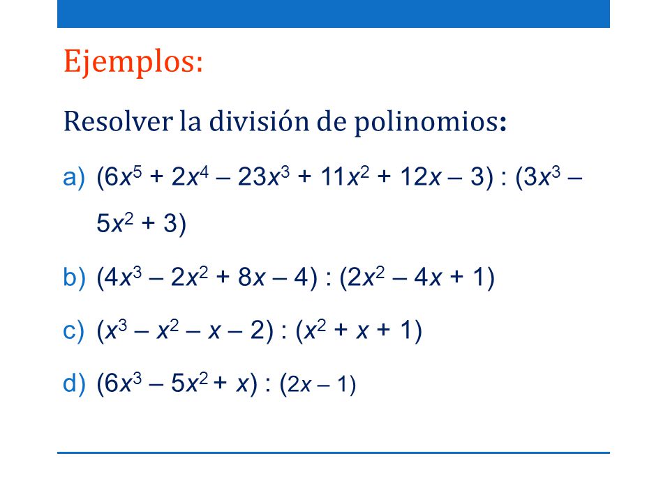 Ejemplos: Resolver la división de polinomios: