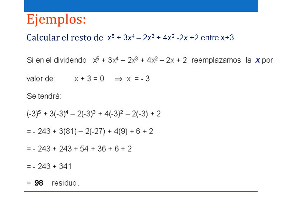Ejemplos: Calcular el resto de x5 + 3x4 – 2x3 + 4x2 -2x +2 entre x+3