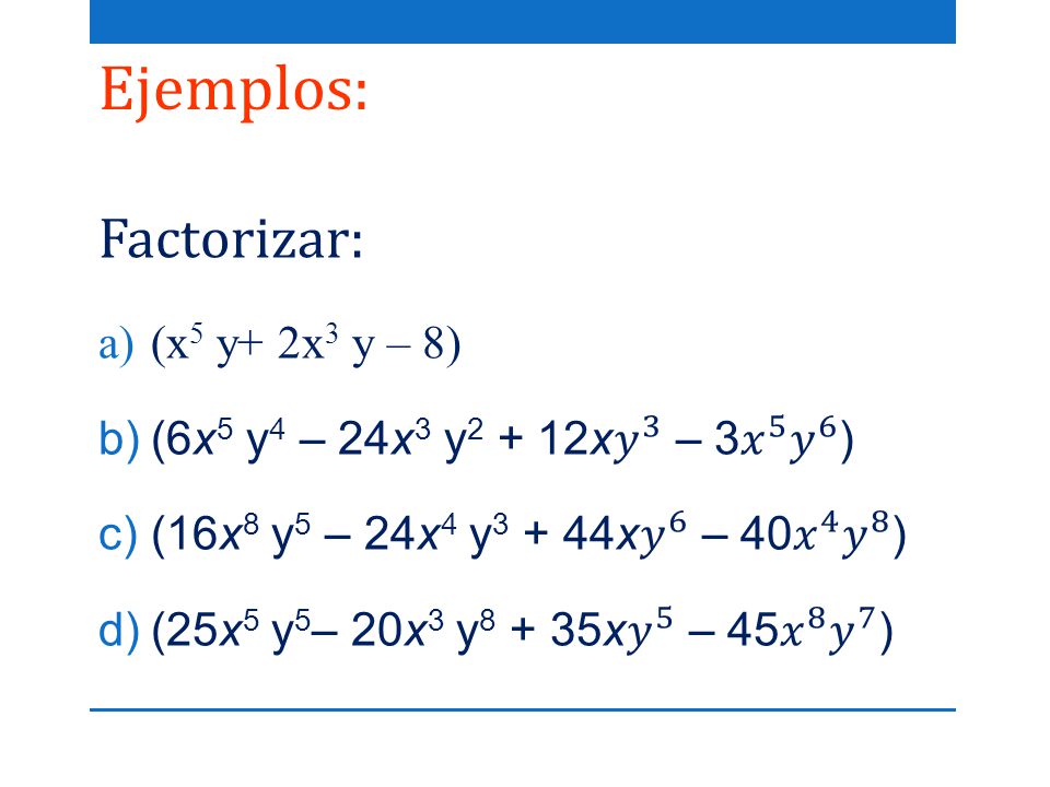 Ejemplos: Factorizar: (x5 y+ 2x3 y – 8)