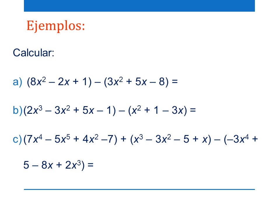 Ejemplos: Calcular: (8x2 – 2x + 1) – (3x2 + 5x – 8) =