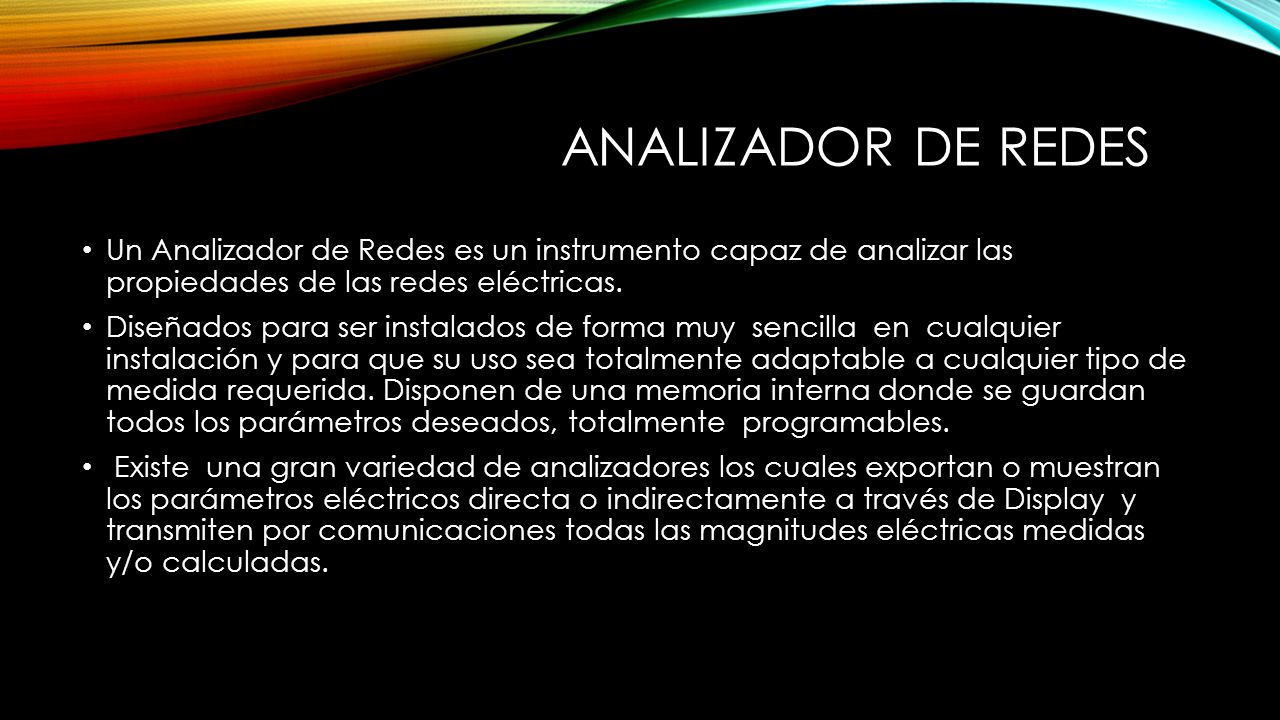 Analizador de redes Un Analizador de Redes es un instrumento capaz de analizar las propiedades de las redes eléctricas.
