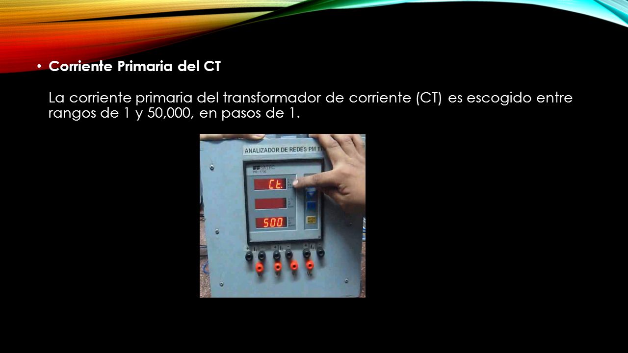 Corriente Primaria del CT La corriente primaria del transformador de corriente (CT) es escogido entre rangos de 1 y 50,000, en pasos de 1.