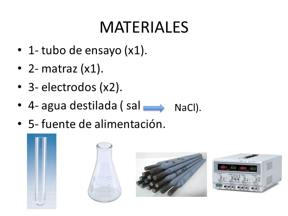 MATERIALES 1- tubo de ensayo (x1). 2- matraz (x1). 3- electrodos (x2).