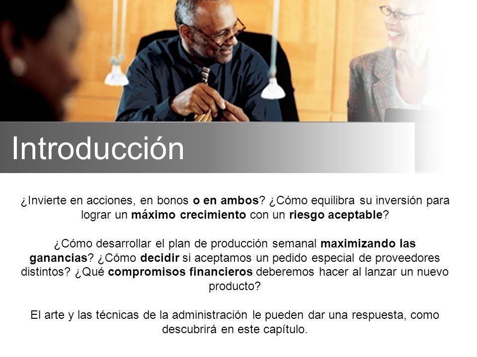 Introducción ¿Invierte en acciones, en bonos o en ambos ¿Cómo equilibra su inversión para lograr un máximo crecimiento con un riesgo aceptable