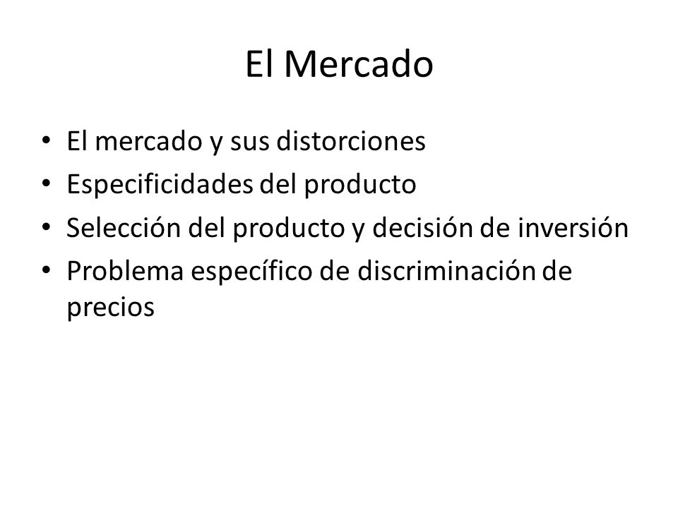 El Mercado El mercado y sus distorciones Especificidades del producto
