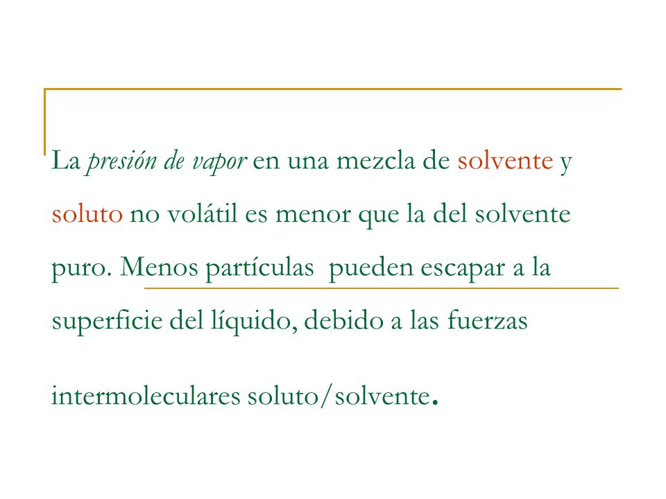 La presión de vapor en una mezcla de solvente y soluto no volátil es menor que la del solvente puro.