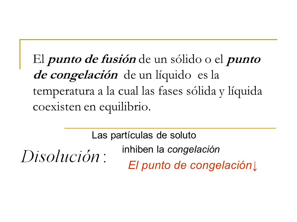 El punto de fusión de un sólido o el punto de congelación de un líquido es la temperatura a la cual las fases sólida y líquida coexisten en equilibrio.